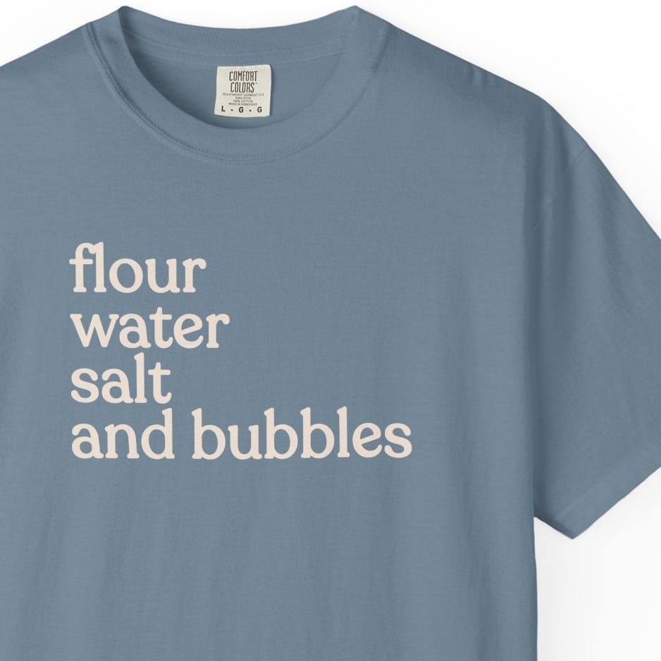 flour water salt and bubblesT-shirt