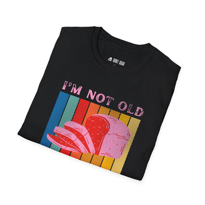 I'm not old T-Shirt