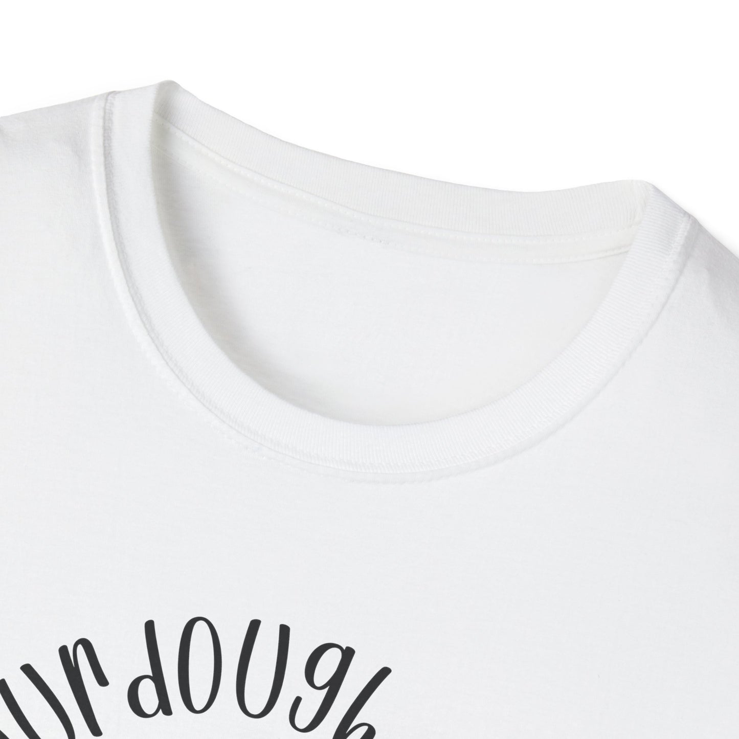 Does my sourdough T-Shirt