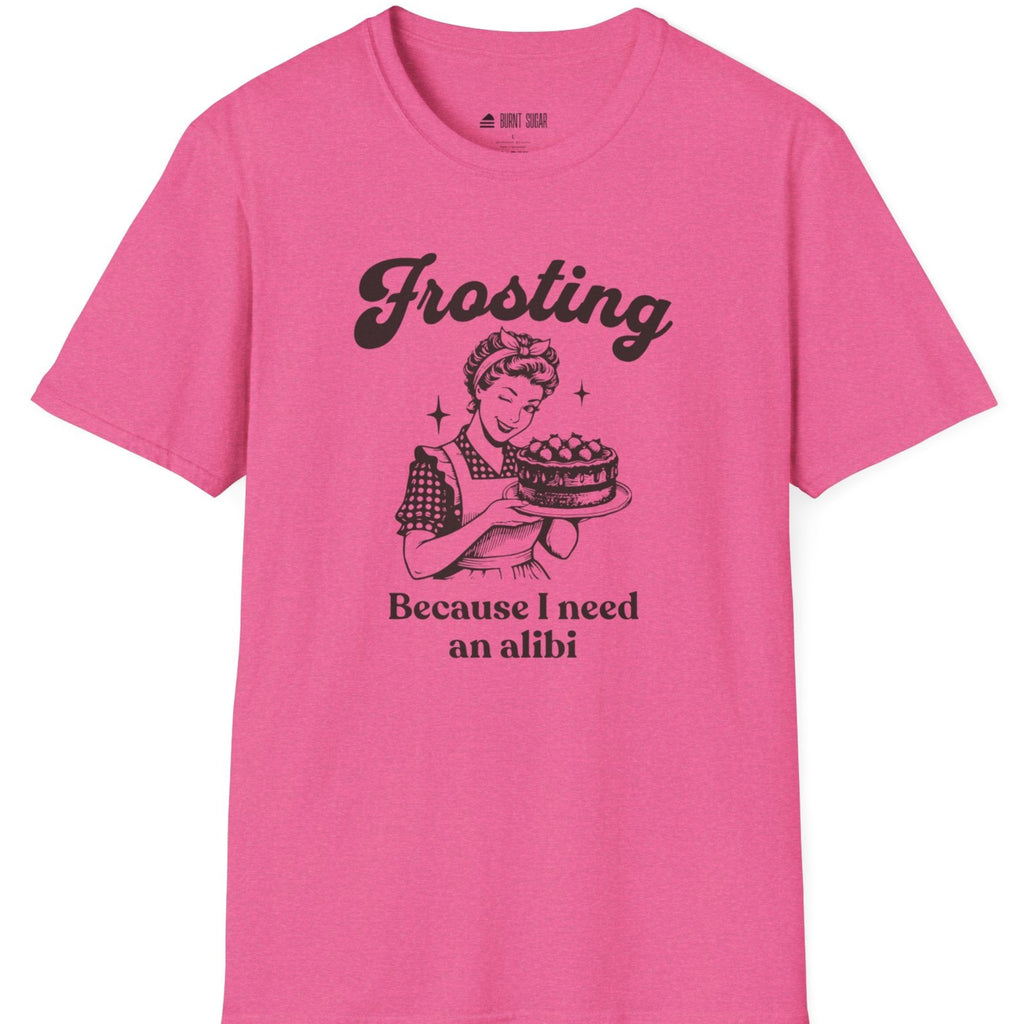 Frosting Becuase I Need An Alibi T-Shirt