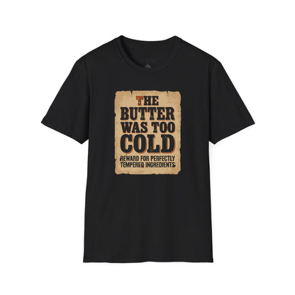 The Butter Too Cold T-Shirt