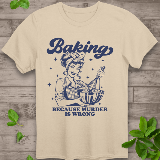 Baking Because T-Shirt