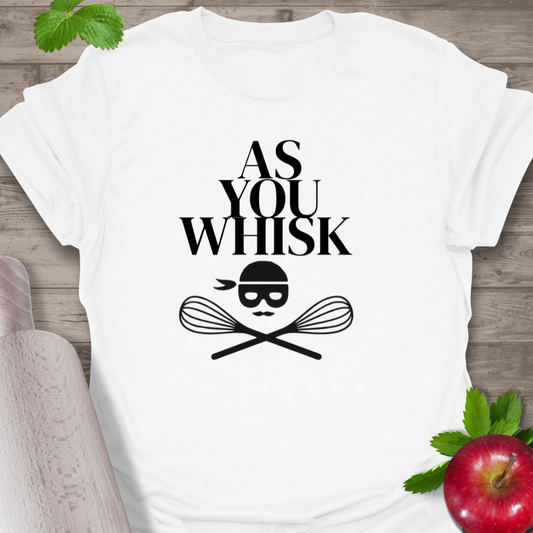As you whiskT-Shirt,