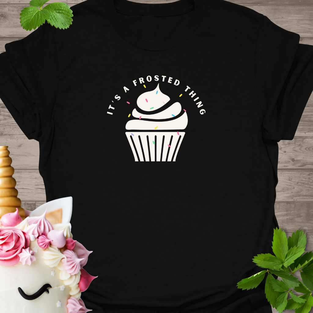 It's a frosted thing T-Shirt