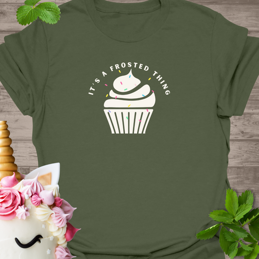 It's a frosted thing T-Shirt
