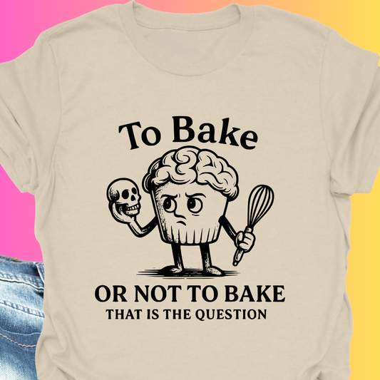 To Bake or Not  T-Shirt