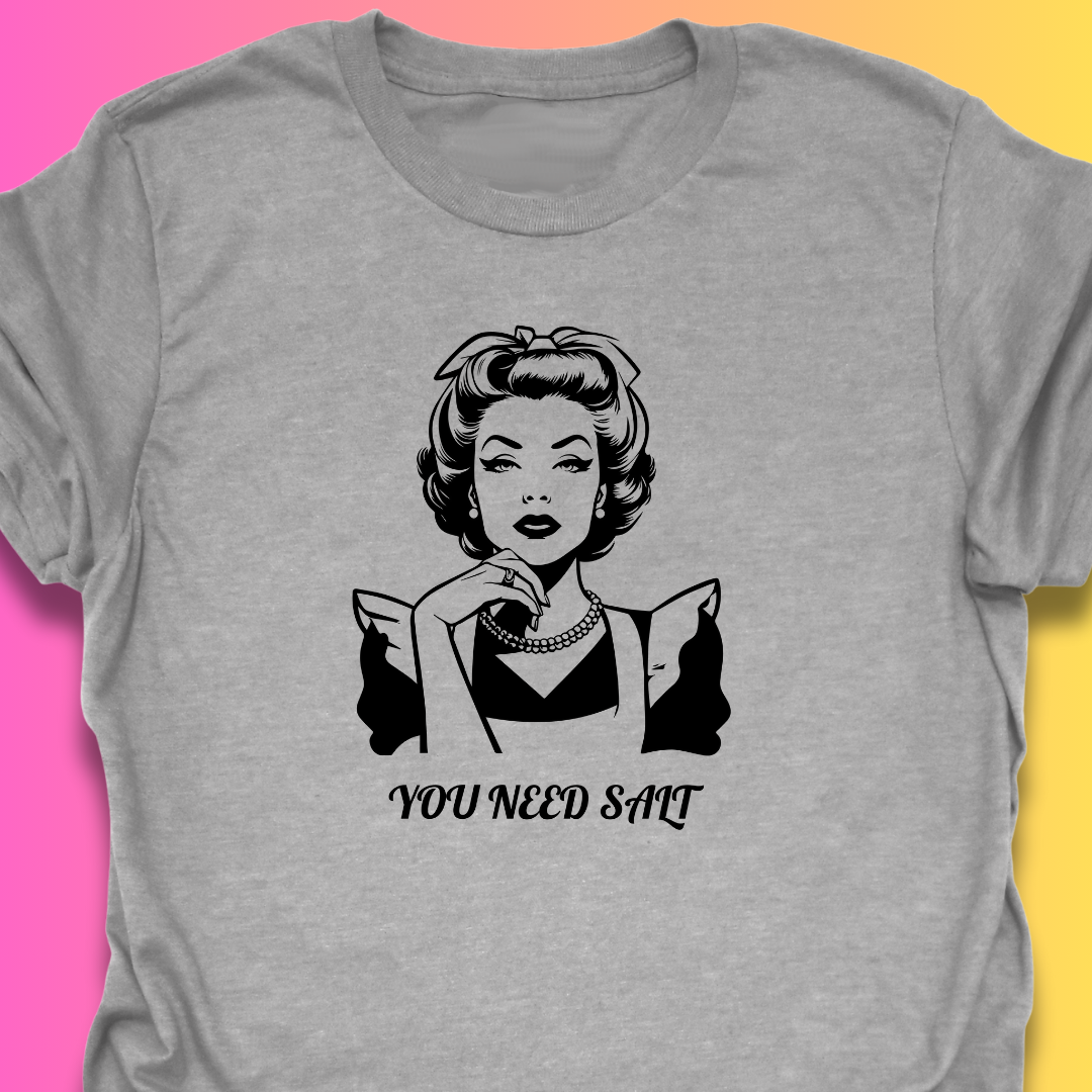 You Need Salt TShirt