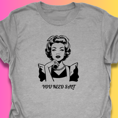 You Need Salt TShirt