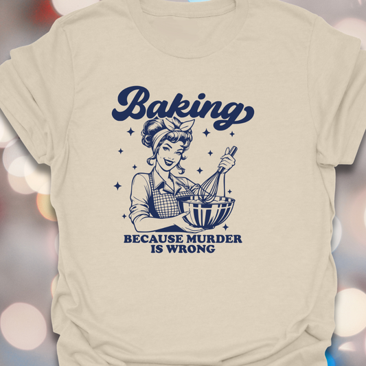 Baking Because T-Shirt