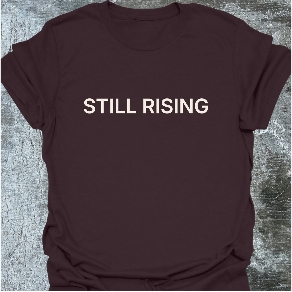 STILL RISING T-Shirt