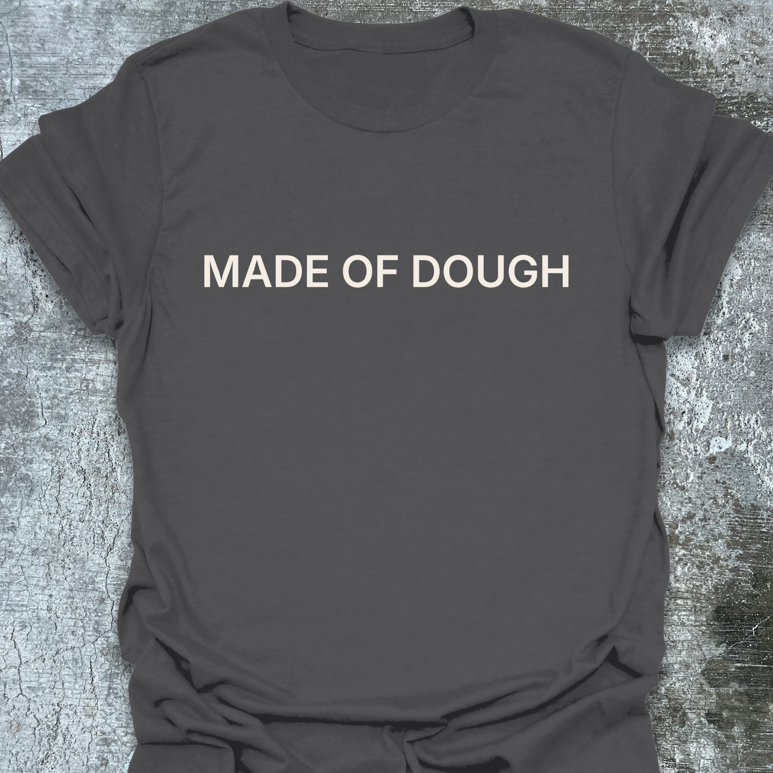 MADE OF DOUGH T-Shirt