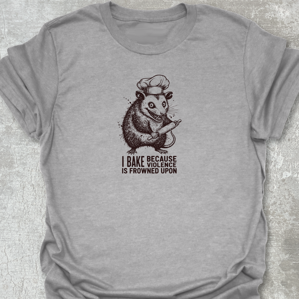 I Bake Because Violence T-Shirt