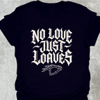 No Love Just Loaves T-Shirt