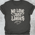 No Love Just Loaves T-Shirt