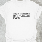 This Garment May Contain Flour T-Shirt