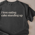 i love eating cake standing up CC1717 T-shirt