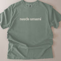 needs umami CC1717 T-shirt
