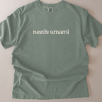 needs umami CC1717 T-shirt