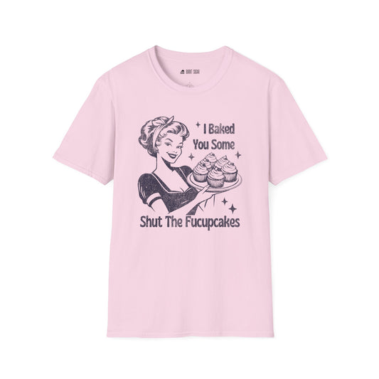 I Baked You Fupcakes TShirt