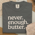 Never. Enough. Butter. CC1717 T-shirt