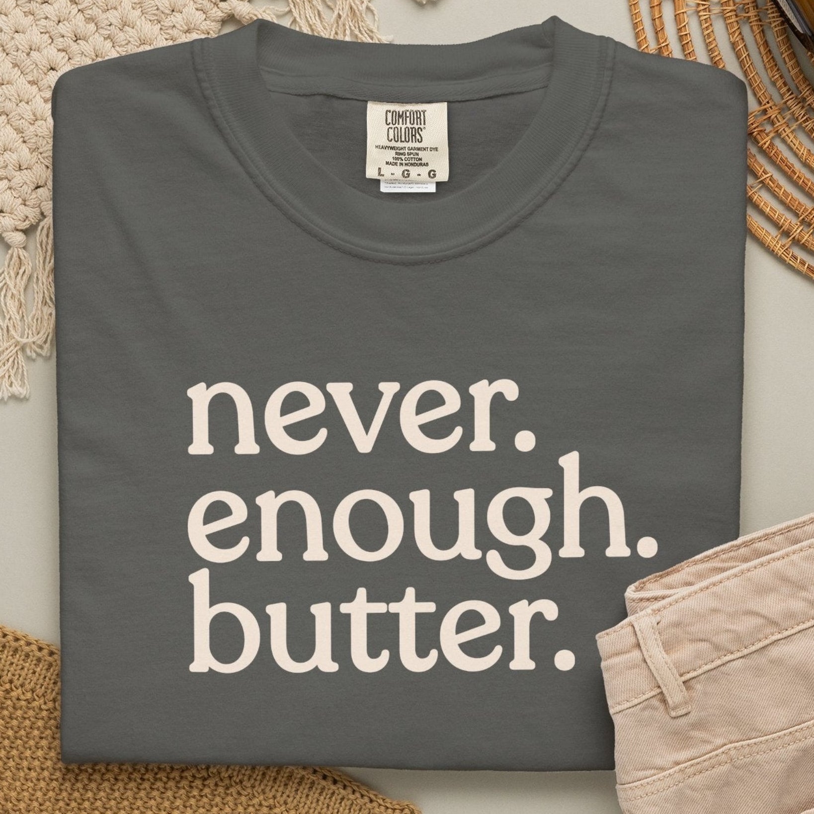 Never. Enough. Butter. CC1717 T-shirt
