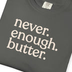 Never. Enough. Butter. CC1717 T-shirt