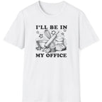 I'll Be In My Office T-Shirt