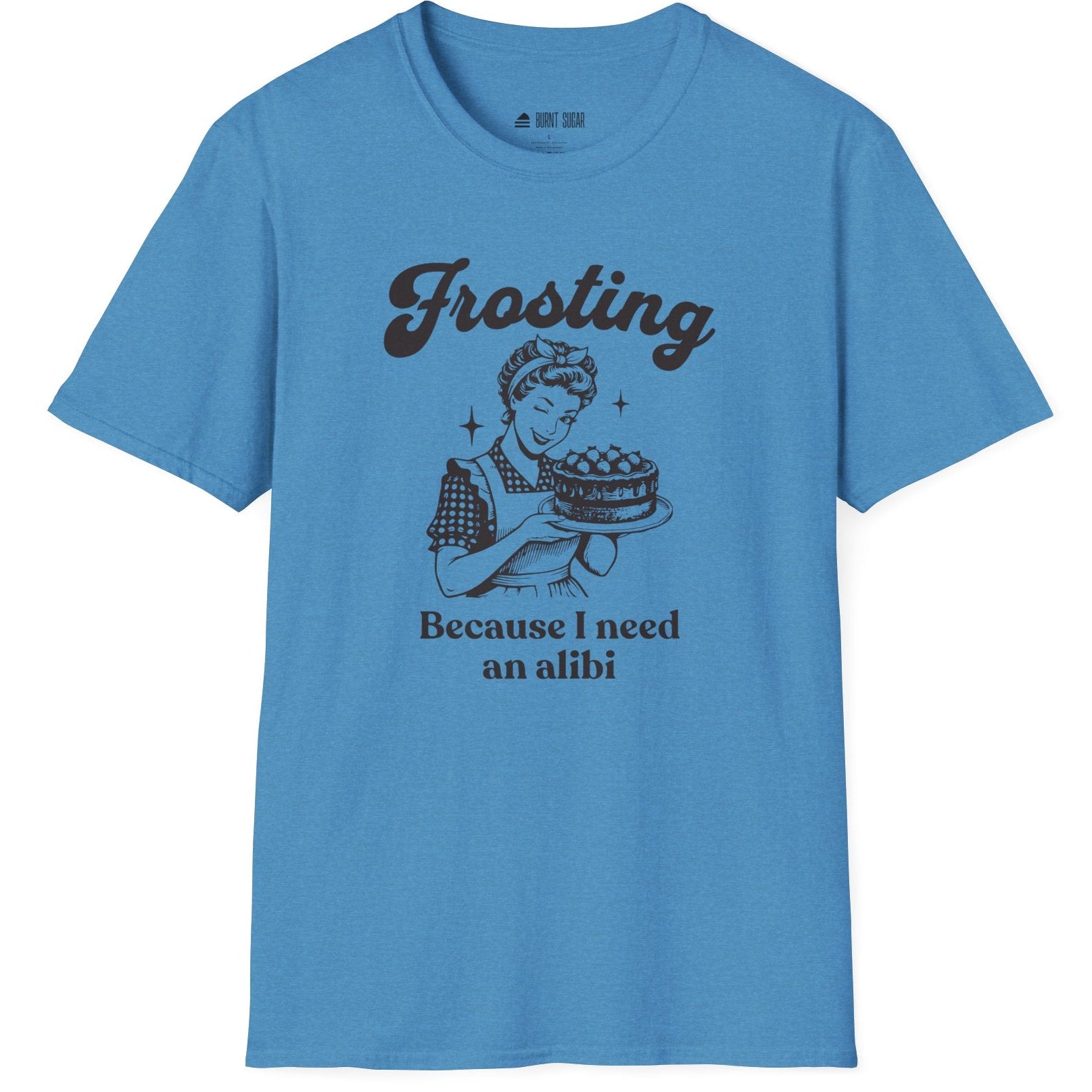Frosting Becuase I Need An Alibi T-Shirt