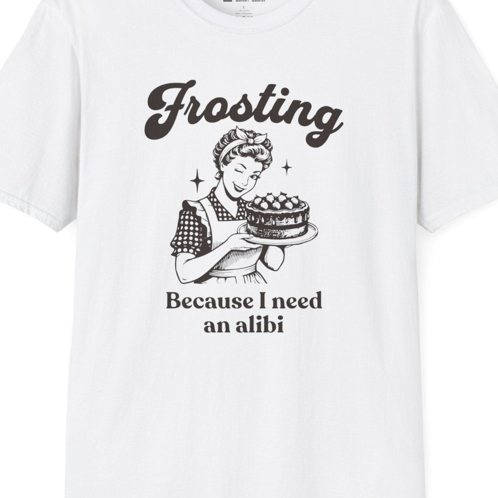 Frosting Becuase I Need An Alibi T-Shirt
