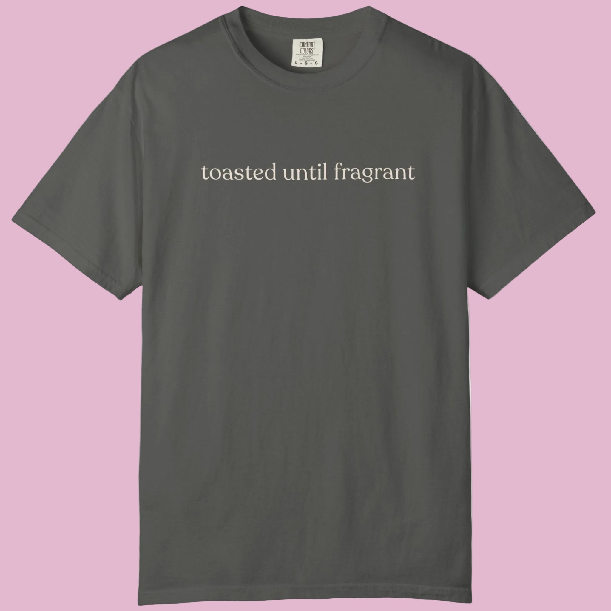 toasted until fragrant unisex CC1717 T-shirt