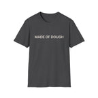 MADE OF DOUGH T-Shirt