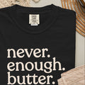 Never. Enough. Butter. CC1717 T-shirt
