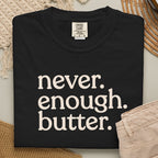 Never. Enough. Butter. CC1717 T-shirt