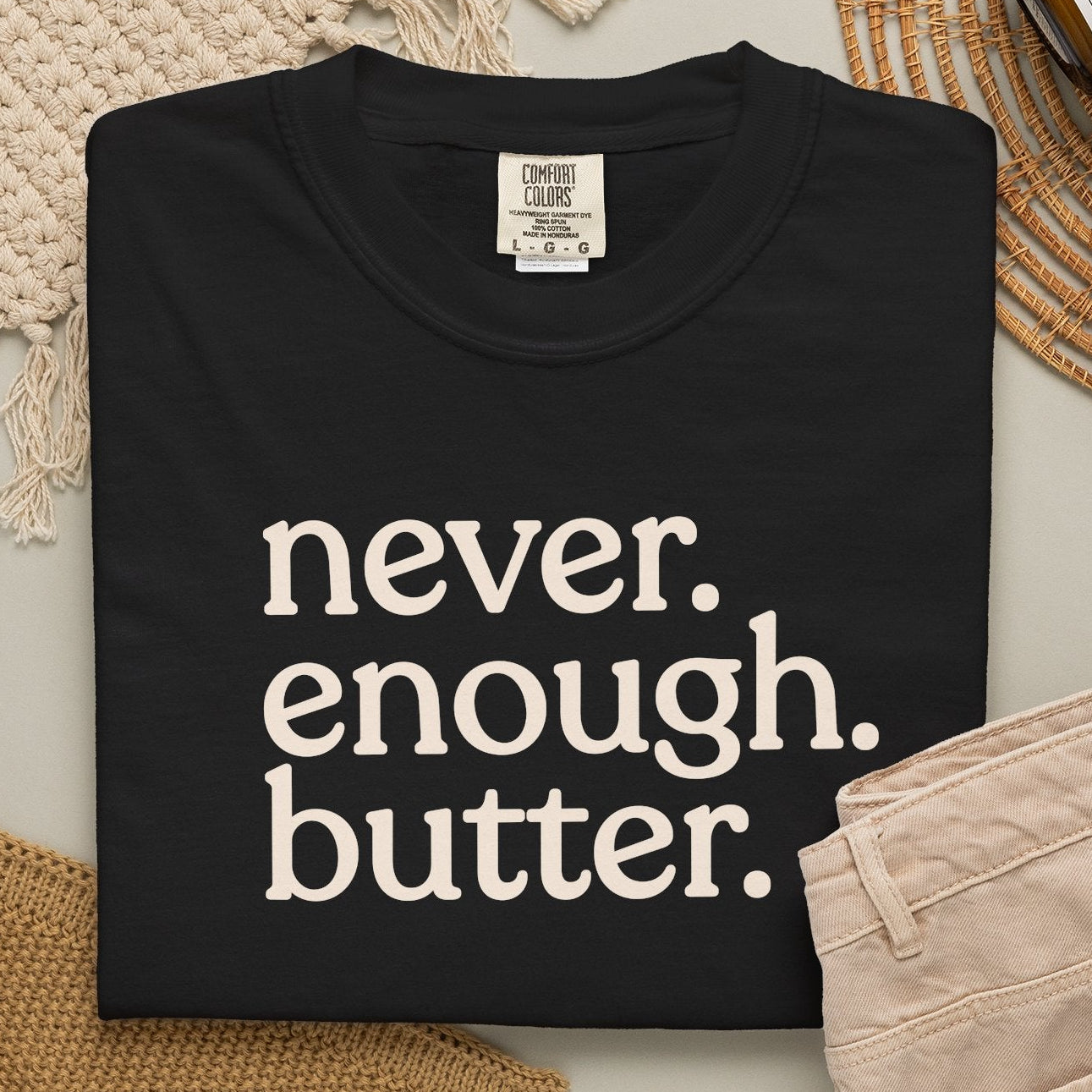 Never. Enough. Butter. CC1717 T-shirt