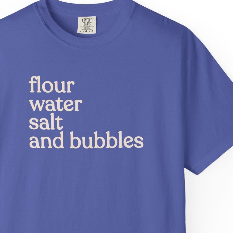 flour water salt and bubblesT-shirt