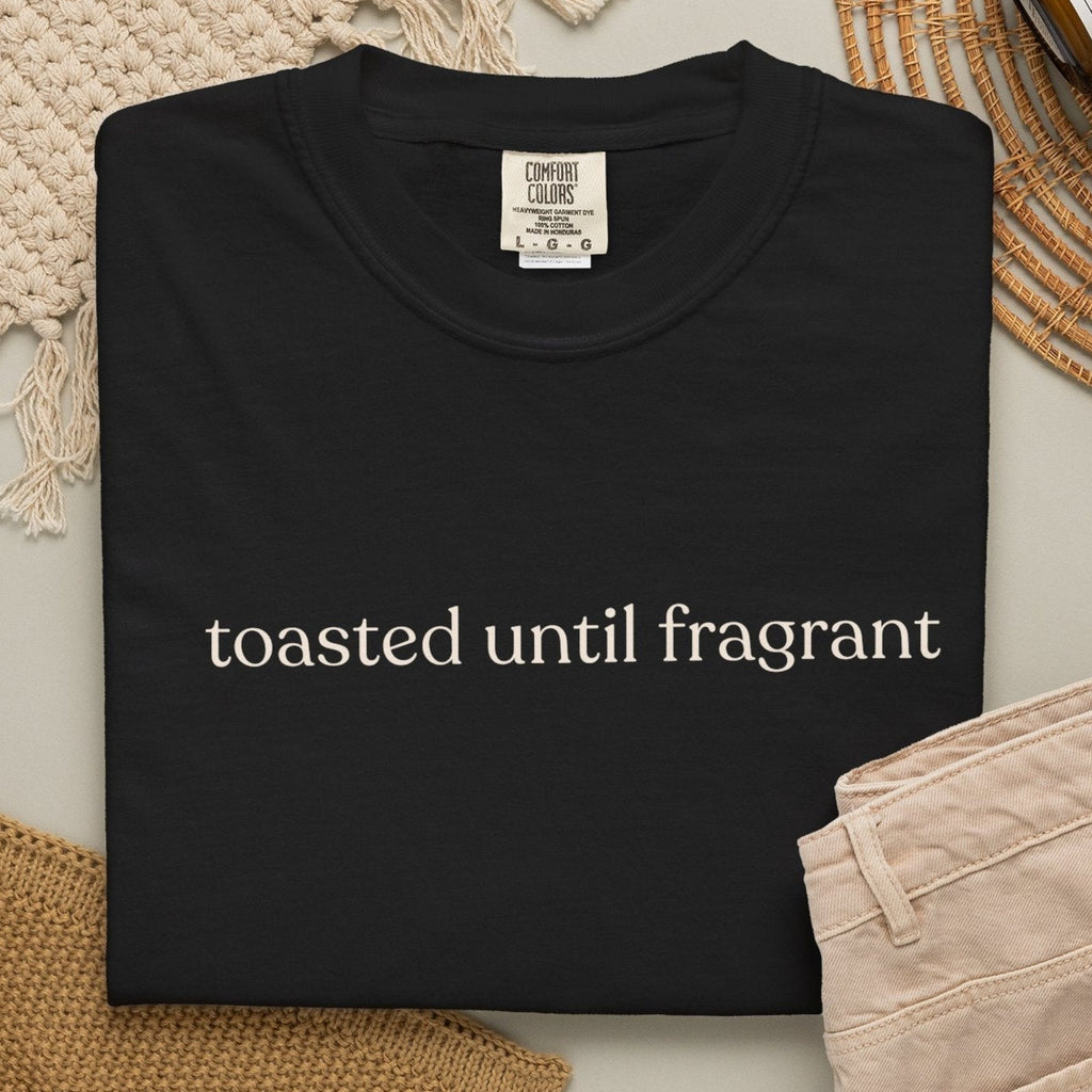 toasted until fragrant unisex CC1717 T-shirt