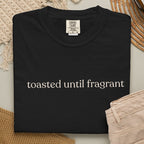 toasted until fragrant unisex CC1717 T-shirt