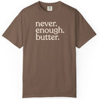 Never. Enough. Butter. CC1717 T-shirt
