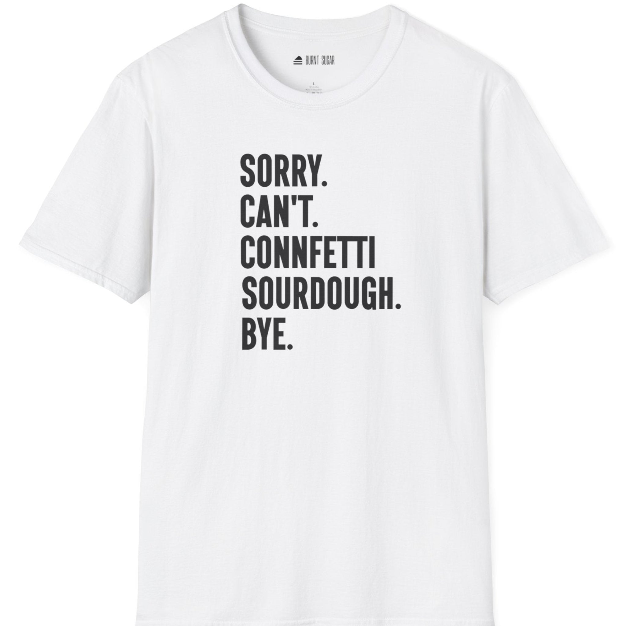Sorry Can't Sourdough T-Shirt