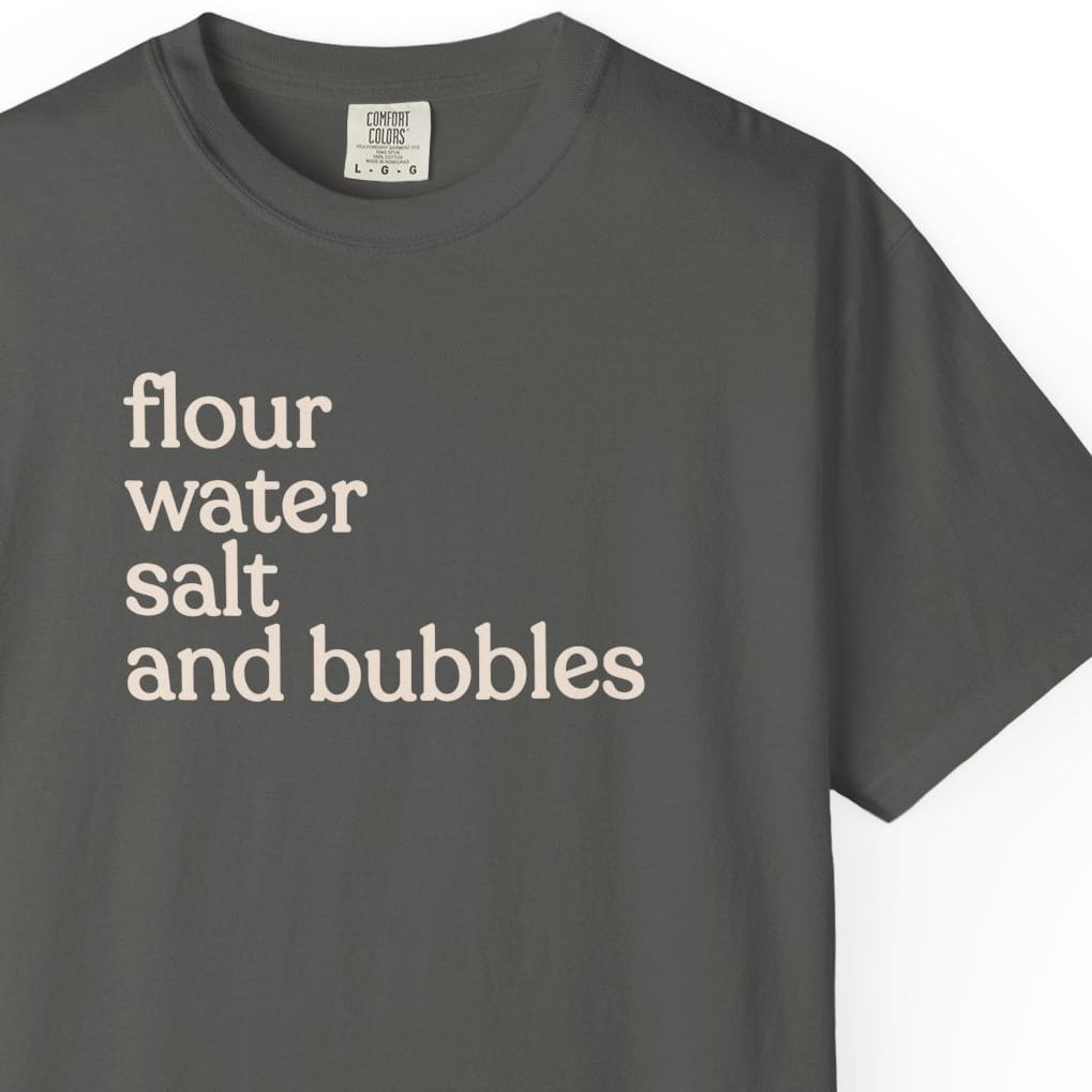 flour water salt and bubblesT-shirt