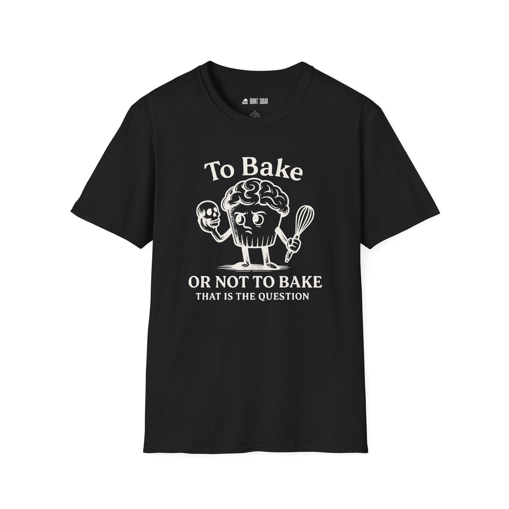 To Bake or Not  T-Shirt