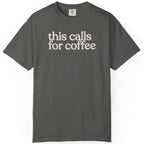 this calls for coffee  CC1717 T-shirt