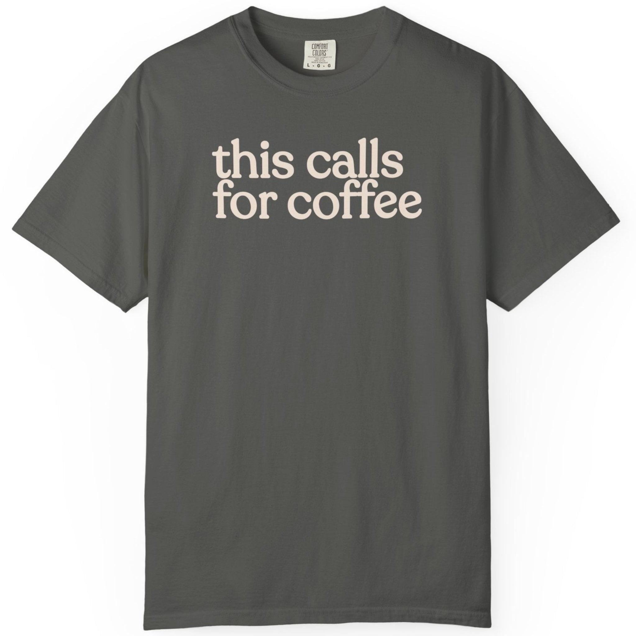 this calls for coffee  CC1717 T-shirt
