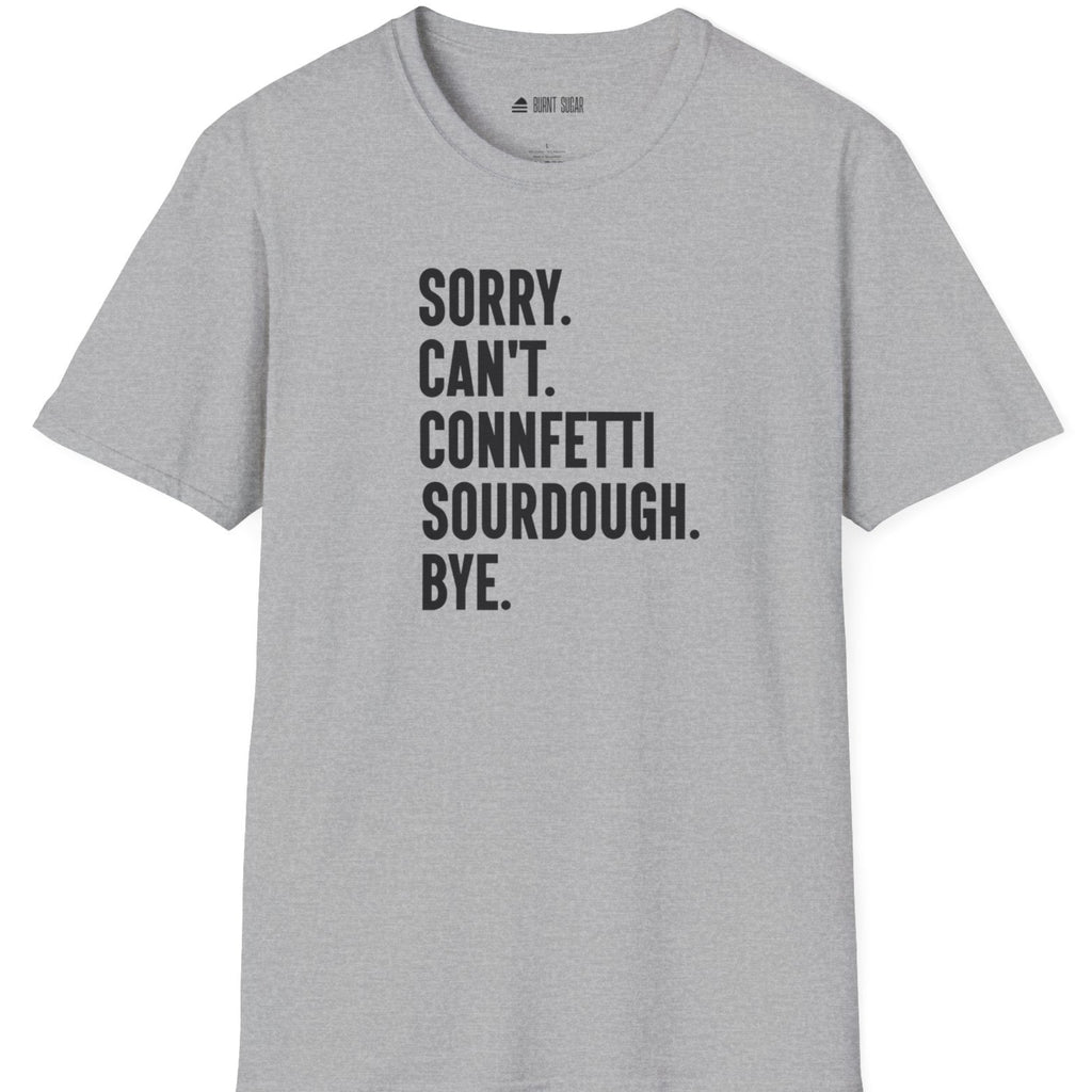 Sorry Can't Sourdough T-Shirt