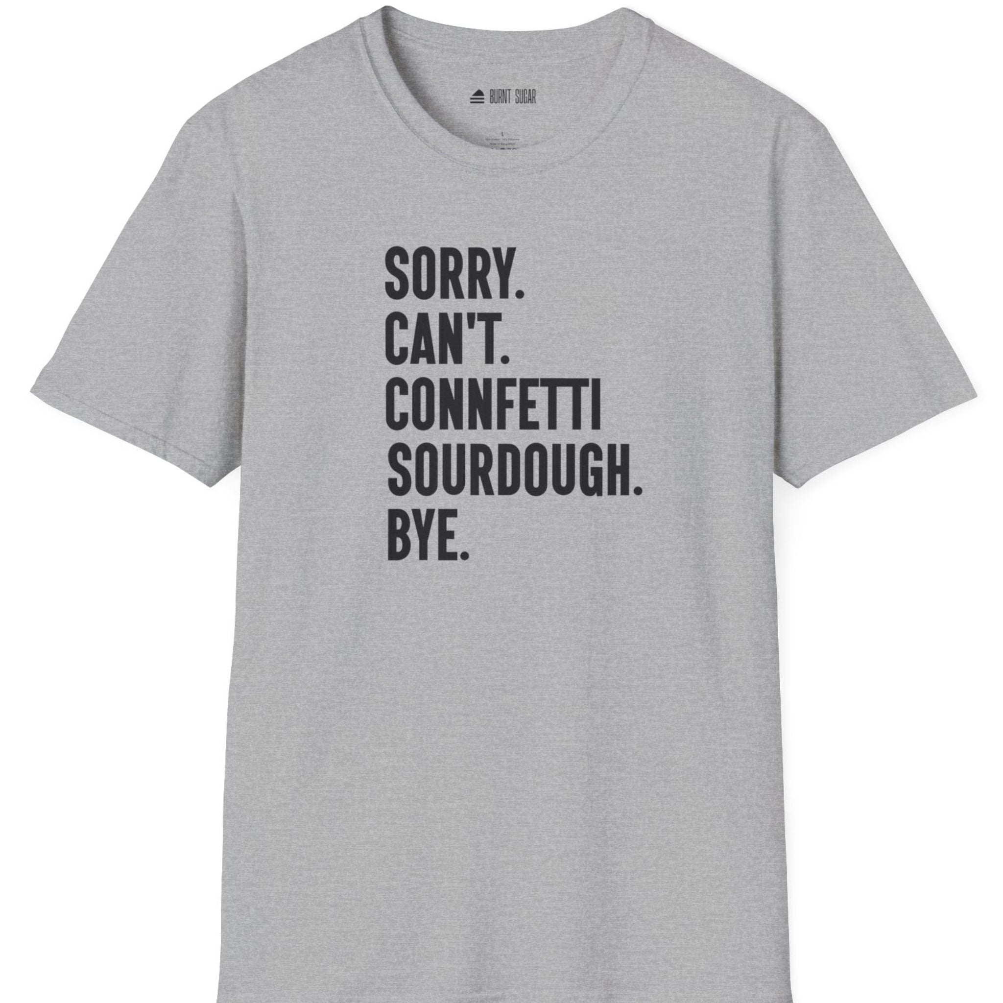 Sorry Can't Sourdough T-Shirt