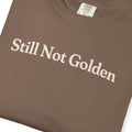 Still Not Golden T-shirt