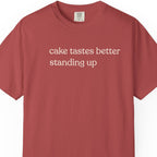 cake tastes better standing up T-shirt