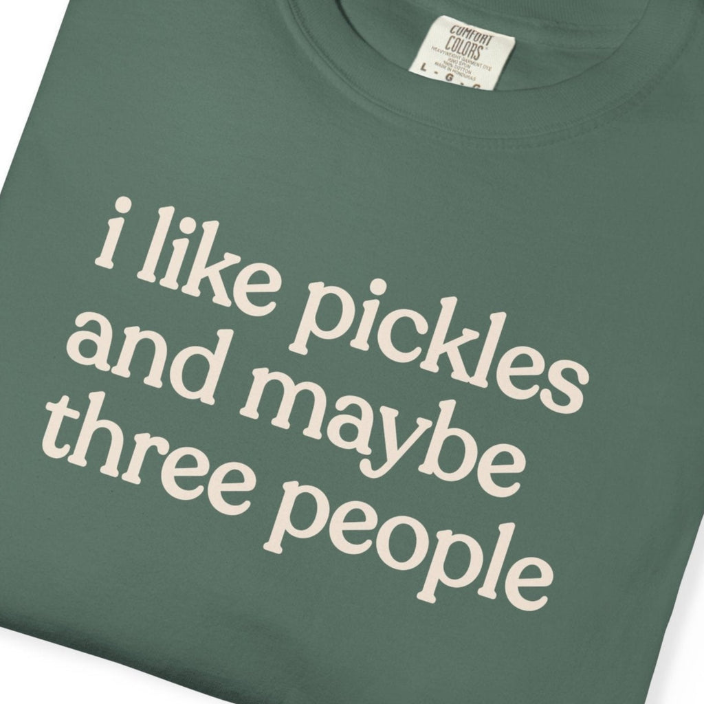 i like pickles and maybe three people CC1717 T-shirt