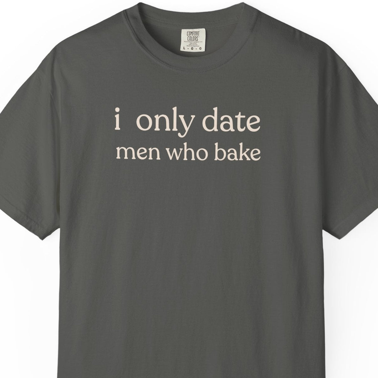i only date men who bake T-shirt