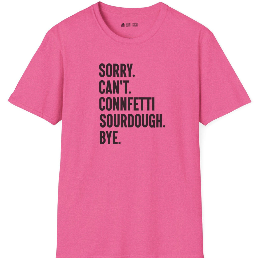 Sorry Can't Sourdough T-Shirt
